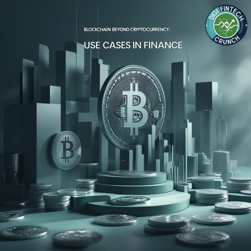 Blockchain Beyond Cryptocurrency: Use Cases in Finance